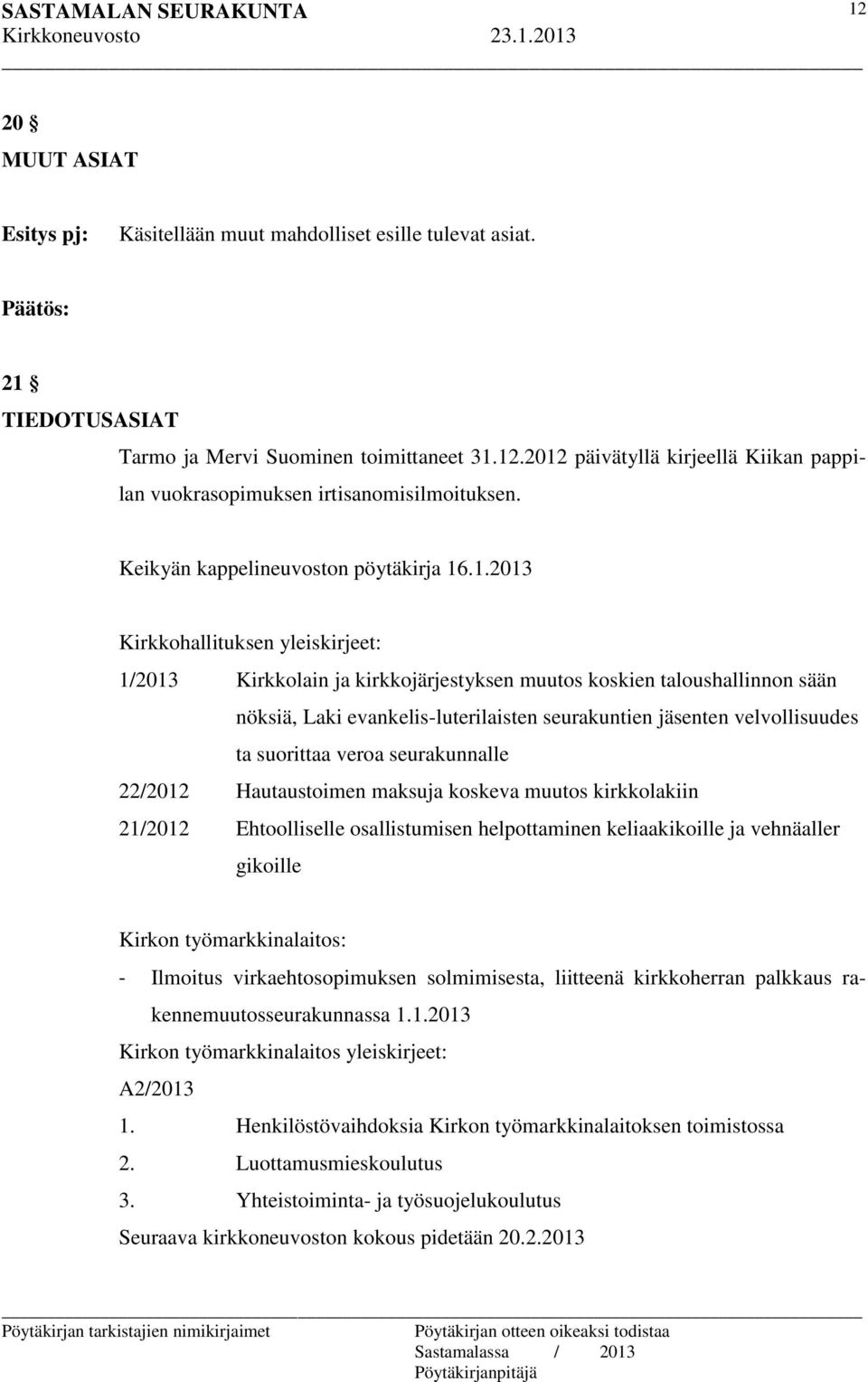 .1.2013 Kirkkohallituksen yleiskirjeet: 1/2013 Kirkkolain ja kirkkojärjestyksen muutos koskien taloushallinnon sään nöksiä, Laki evankelis-luterilaisten seurakuntien jäsenten velvollisuudes ta