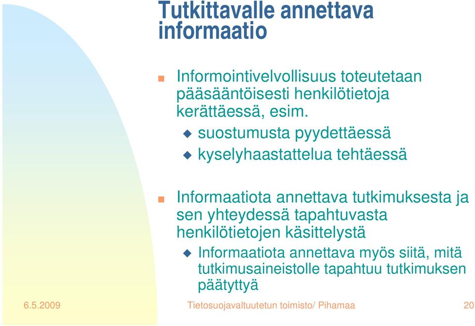 suostumusta pyydettäessä kyselyhaastattelua tehtäessä Informaatiota annettava tutkimuksesta ja sen