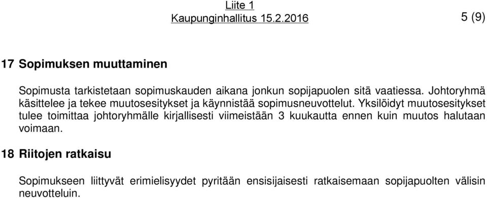 Yksilöidyt muutosesitykset tulee toimittaa johtoryhmälle kirjallisesti viimeistään 3 kuukautta ennen kuin muutos