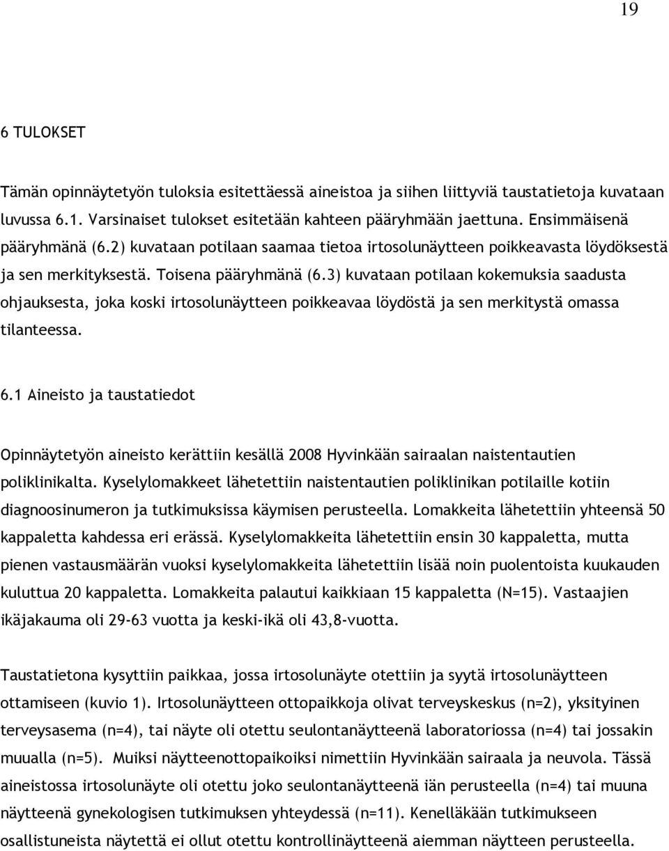 3) kuvataan potilaan kokemuksia saadusta ohjauksesta, joka koski irtosolunäytteen poikkeavaa löydöstä ja sen merkitystä omassa tilanteessa. 6.