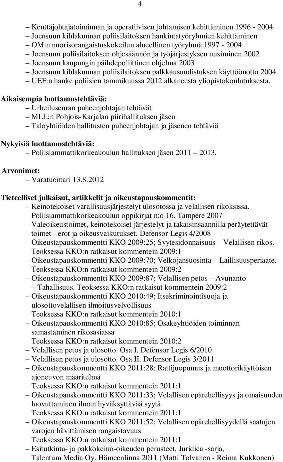 käyttöönotto 2004 UEF:n hanke poliisien tammikuussa 2012 alkaneesta yliopistokoulutuksesta.