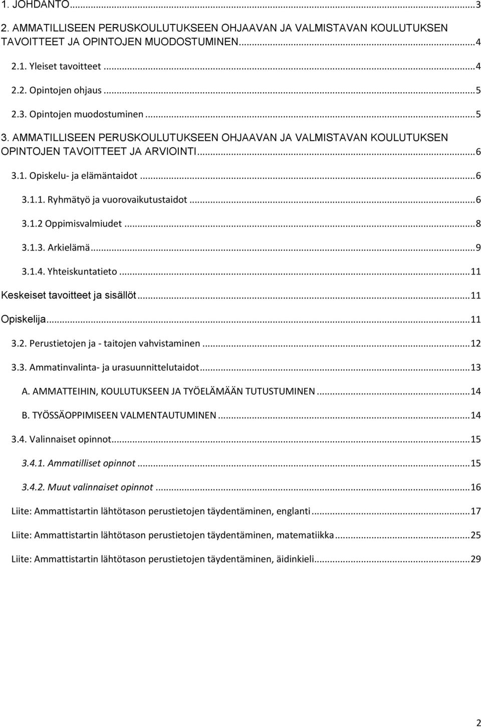 .. 8 3.1.3. Arkielämä... 9 3.1.4. Yhteiskuntatieto... 11 Keskeiset tavoitteet ja sisällöt... 11 Opiskelija... 11 3.2. Perustietojen ja - taitojen vahvistaminen... 12 3.3. Ammatinvalinta- ja urasuunnittelutaidot.