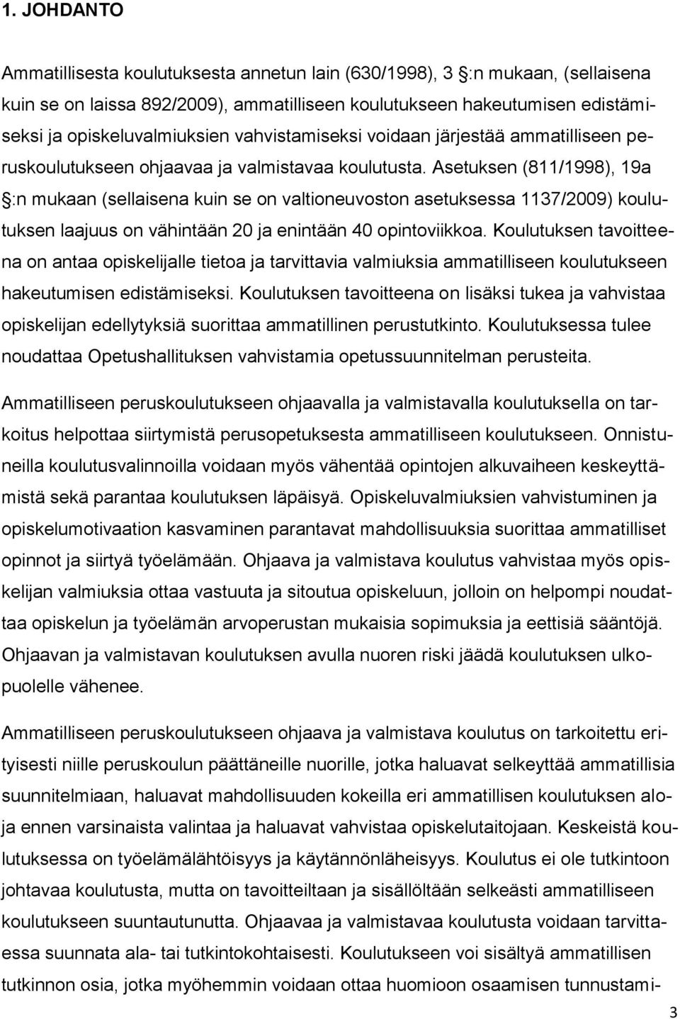 Asetuksen (811/1998), 19a :n mukaan (sellaisena kuin se on valtioneuvoston asetuksessa 1137/2009) koulutuksen laajuus on vähintään 20 ja enintään 40 opintoviikkoa.