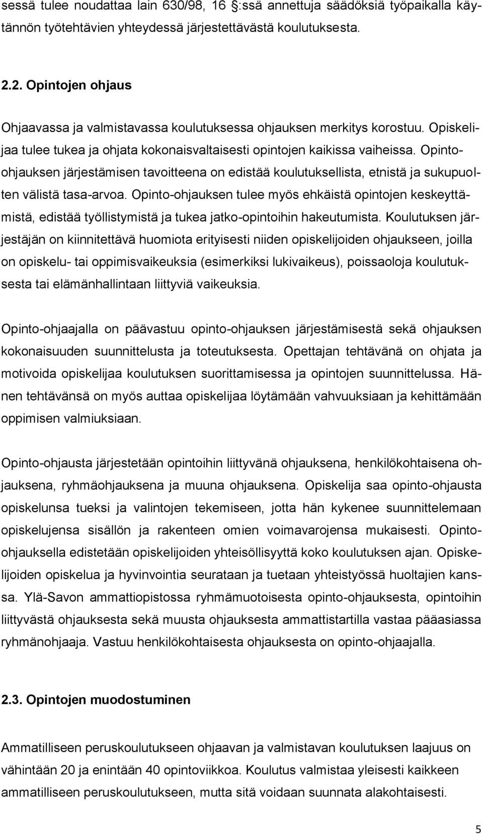 Opintoohjauksen järjestämisen tavoitteena on edistää koulutuksellista, etnistä ja sukupuolten välistä tasa-arvoa.