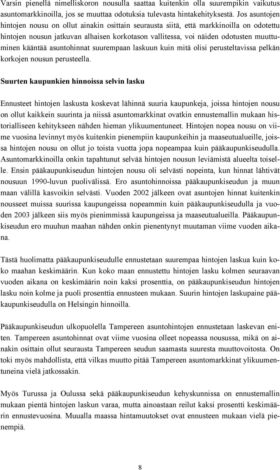 asuntohinnat suurempaan laskuun kuin mitä olisi perusteltavissa pelkän korkojen nousun perusteella.