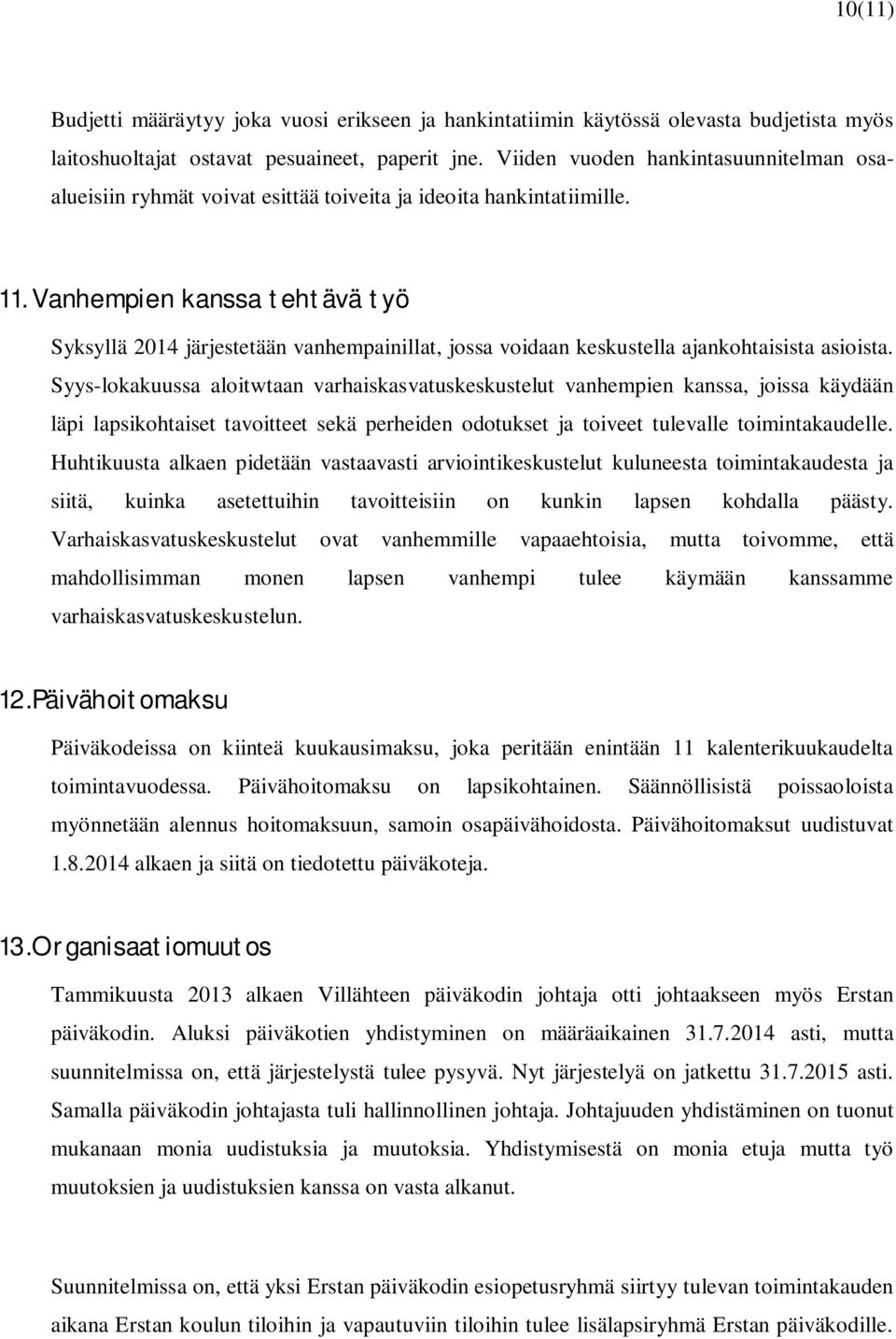 Vanhempien kanssa tehtävä työ Syksyllä 2014 järjestetään vanhempainillat, jossa voidaan keskustella ajankohtaisista asioista.