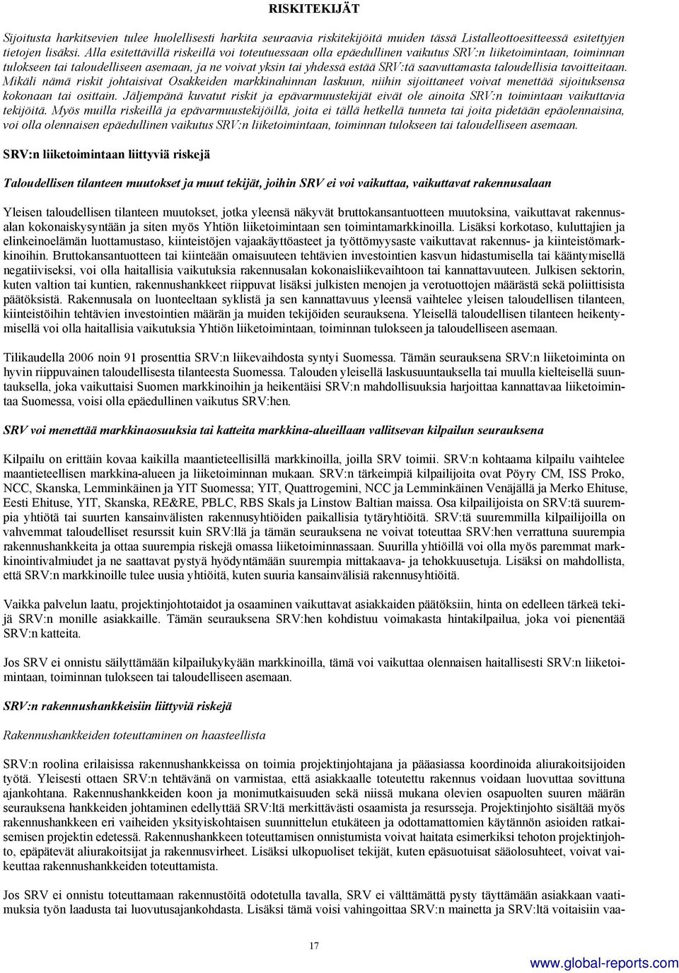 saavuttamasta taloudellisia tavoitteitaan. Mikäli nämä riskit johtaisivat Osakkeiden markkinahinnan laskuun, niihin sijoittaneet voivat menettää sijoituksensa kokonaan tai osittain.