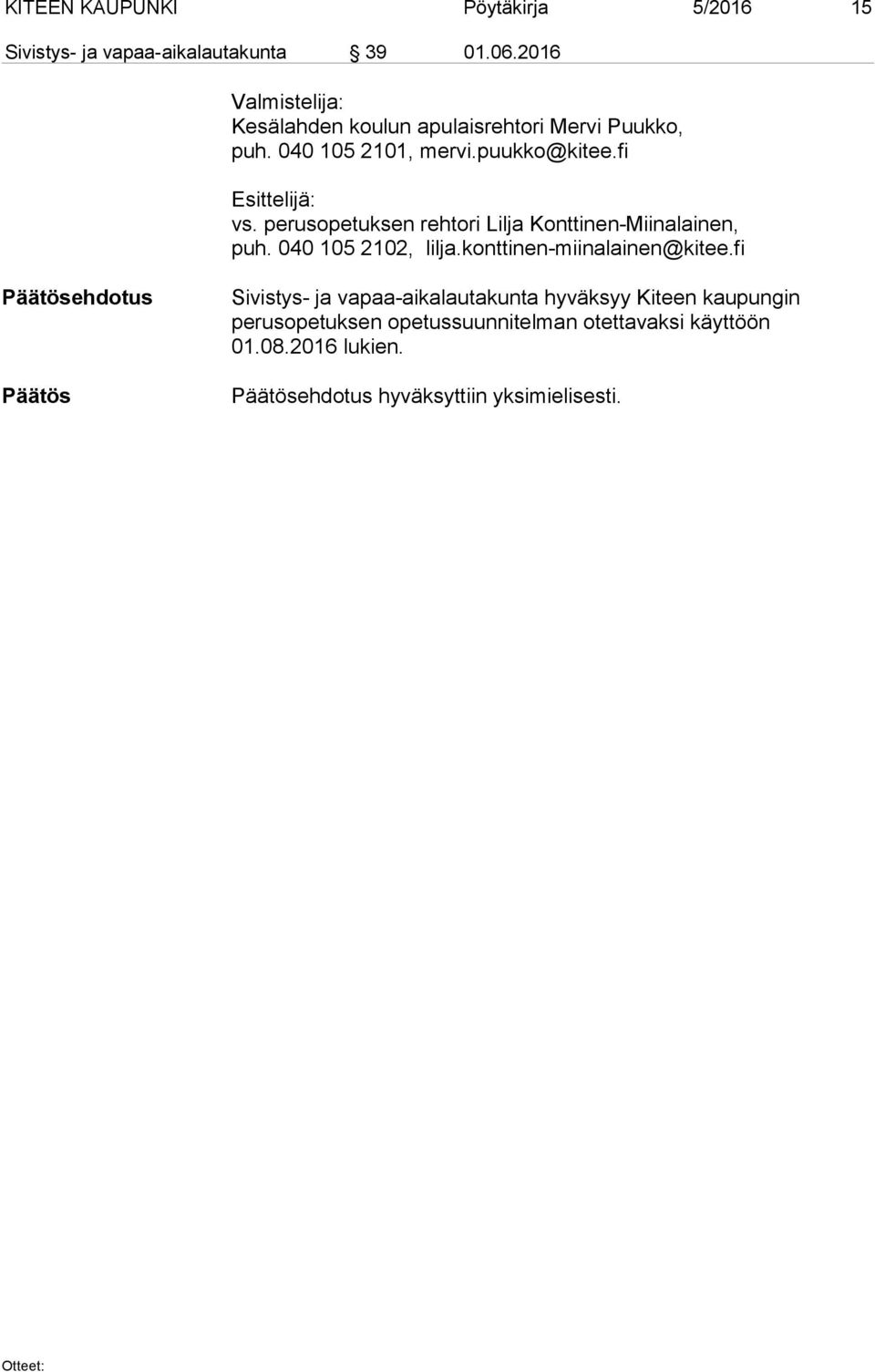 fi Esittelijä: vs. perusopetuksen rehtori Lilja Konttinen-Miinalainen, puh. 040 105 2102, lilja.