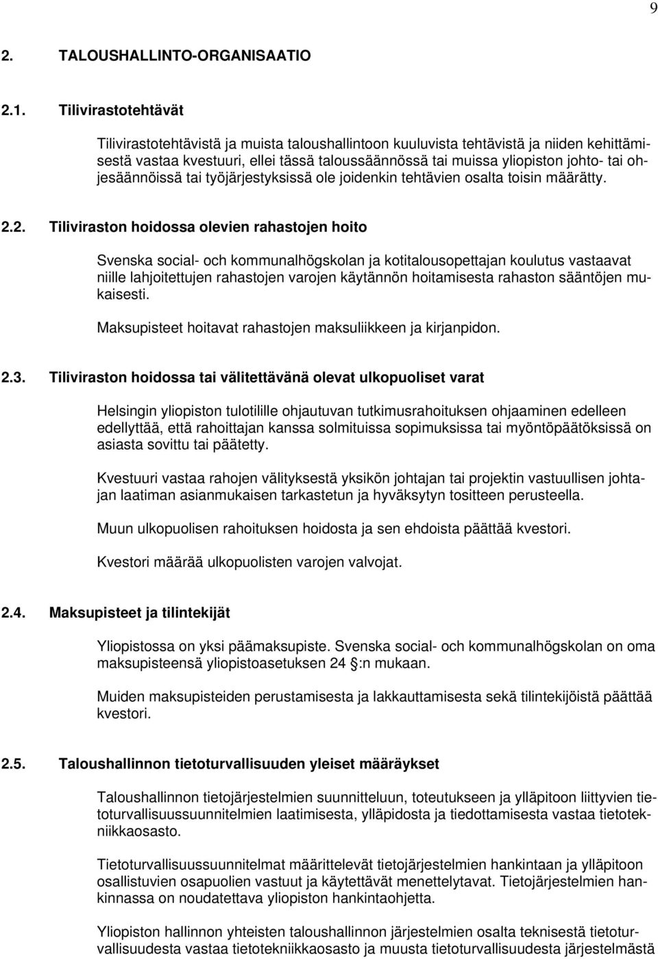 ohjesäännöissä tai työjärjestyksissä ole joidenkin tehtävien osalta toisin määrätty. 2.