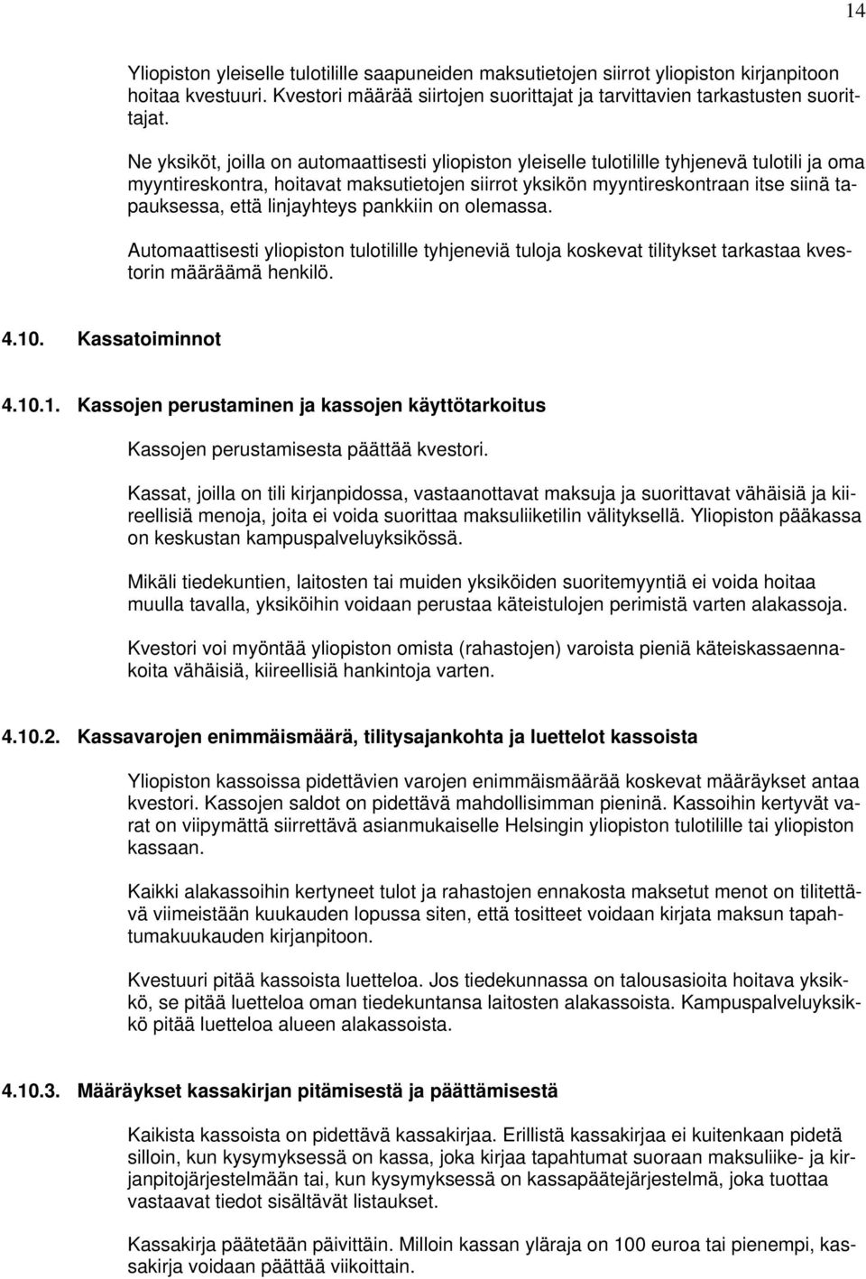 linjayhteys pankkiin on olemassa. Automaattisesti yliopiston tulotilille tyhjeneviä tuloja koskevat tilitykset tarkastaa kvestorin määräämä henkilö. 4.10