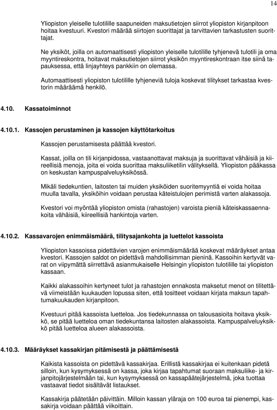 linjayhteys pankkiin on olemassa. Automaattisesti yliopiston tulotilille tyhjeneviä tuloja koskevat tilitykset tarkastaa kvestorin määräämä henkilö. 4.10