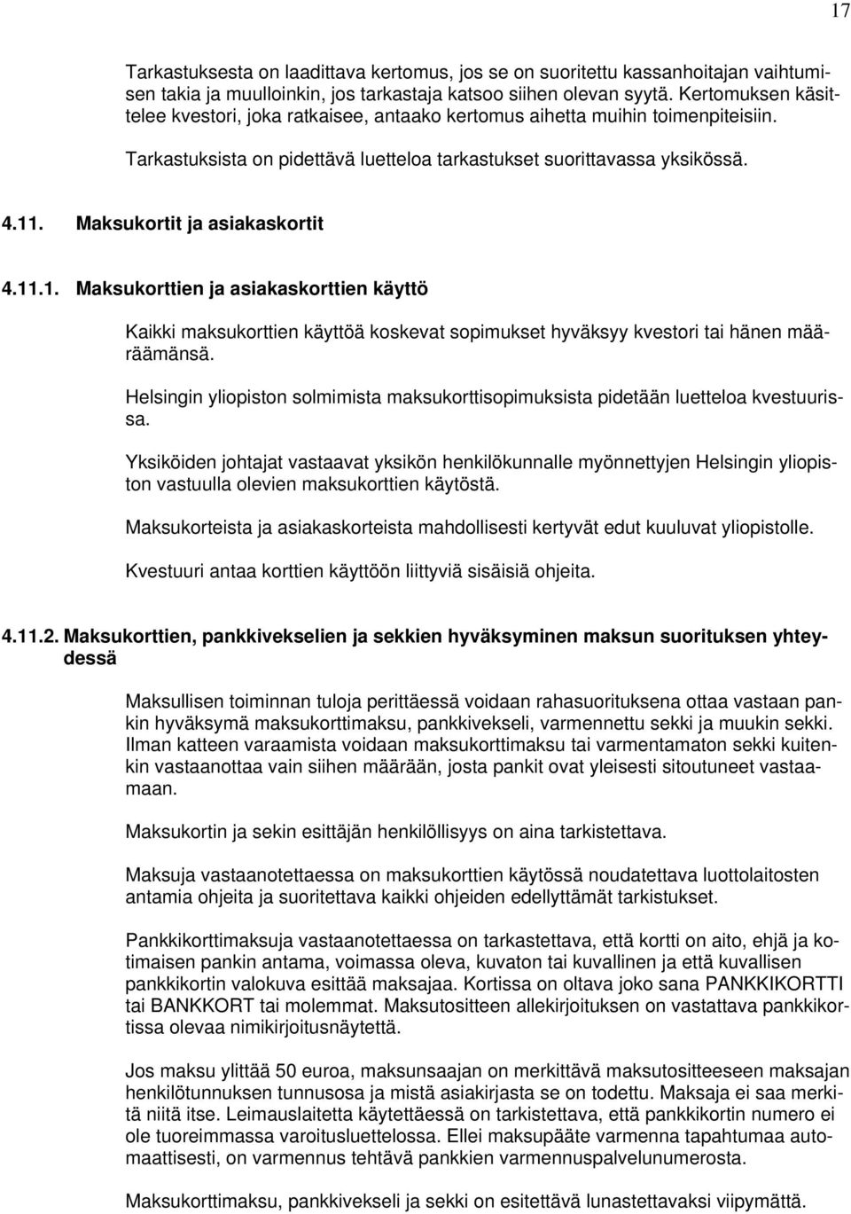 Maksukortit ja asiakaskortit 4.11.1. Maksukorttien ja asiakaskorttien käyttö Kaikki maksukorttien käyttöä koskevat sopimukset hyväksyy kvestori tai hänen määräämänsä.