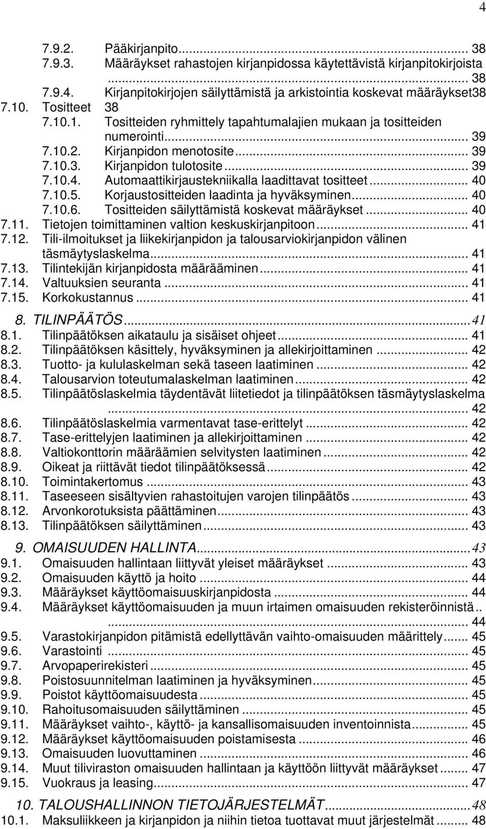 Automaattikirjaustekniikalla laadittavat tositteet... 40 7.10.5. Korjaustositteiden laadinta ja hyväksyminen... 40 7.10.6. Tositteiden säilyttämistä koskevat määräykset... 40 7.11.