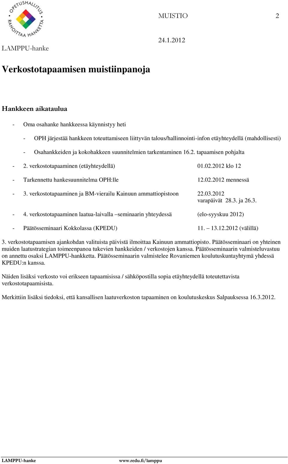 2012 klo 12 - Tarkennettu hankesuunnitelma OPH:lle 12.02.2012 mennessä - 3. verkostotapaaminen ja BM-vierailu Kainuun ammattiopistoon 22.03.2012 varapäivät 28.3. ja 26.3. - 4.