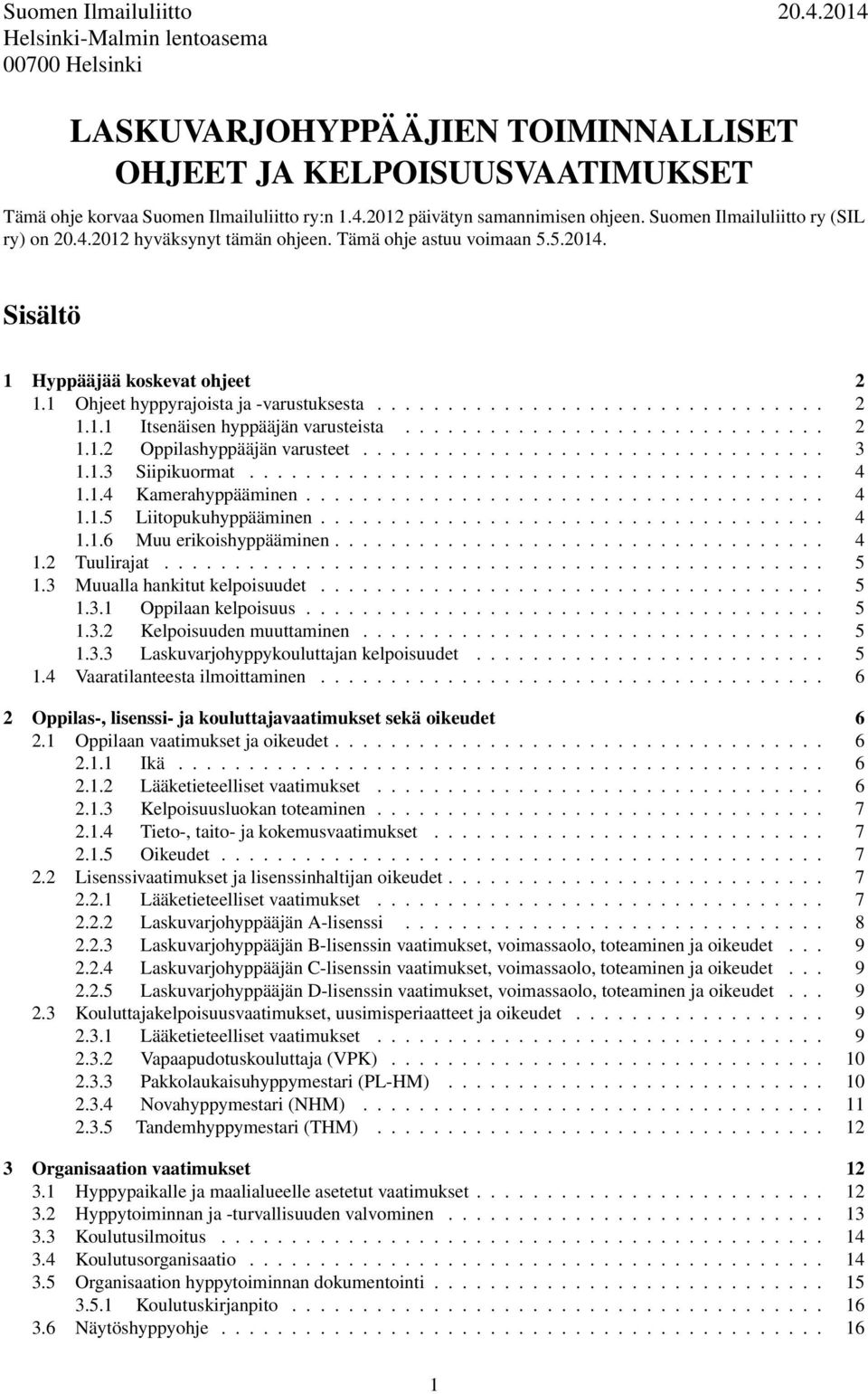 ............................. 2 1.1.2 Oppilashyppääjän varusteet................................. 3 1.1.3 Siipikuormat......................................... 4 1.1.4 Kamerahyppääminen..................................... 4 1.1.5 Liitopukuhyppääminen.