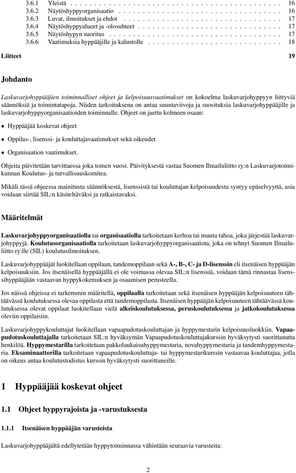 ........................... 18 Liitteet 19 Johdanto Laskuvarjohyppääjien toiminnalliset ohjeet ja kelpoisuusvaatimukset on kokoelma laskuvarjohyppyyn liittyviä säännöksiä ja toimintatapoja.