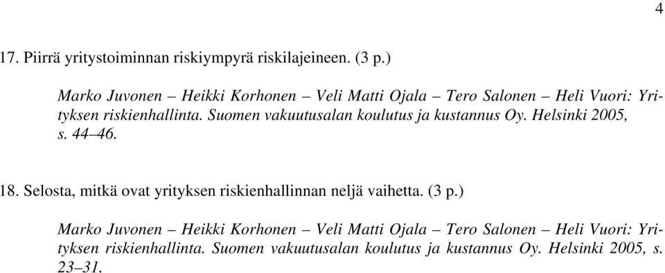 Suomen vakuutusalan koulutus ja kustannus Oy. Helsinki 2005, s. 44 46. 18.