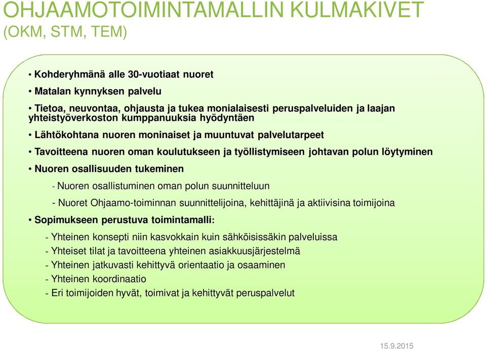 osallisuuden tukeminen - Nuoren osallistuminen oman polun suunnitteluun - Nuoret Ohjaamo-toiminnan suunnittelijoina, kehittäjinä ja aktiivisina toimijoina Sopimukseen perustuva toimintamalli: -