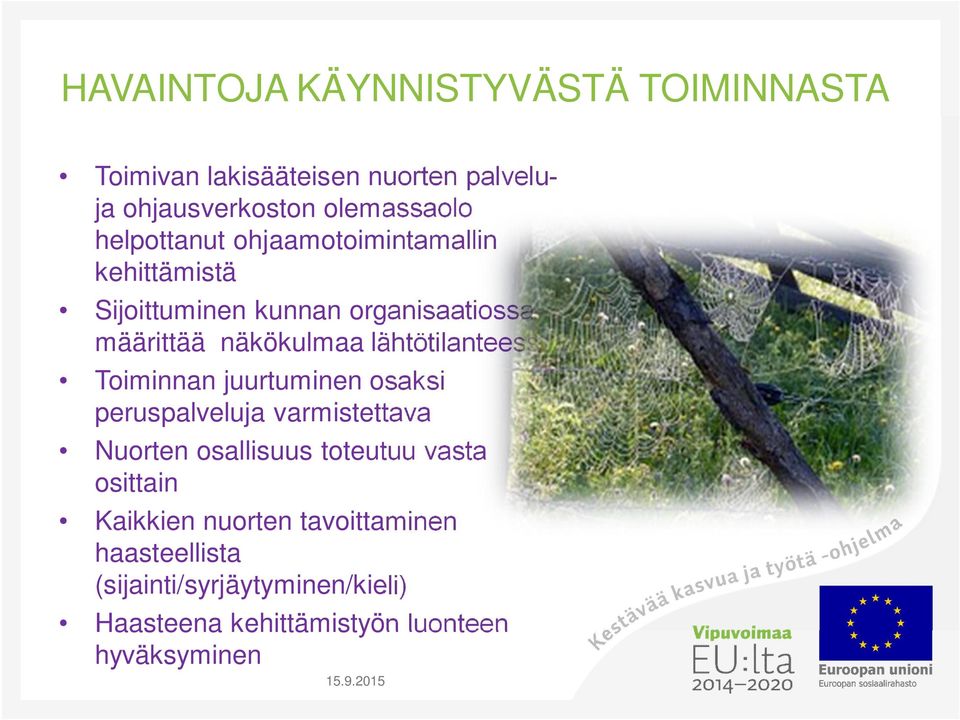 lähtötilanteessa Toiminnan juurtuminen osaksi peruspalveluja varmistettava Nuorten osallisuus toteutuu vasta