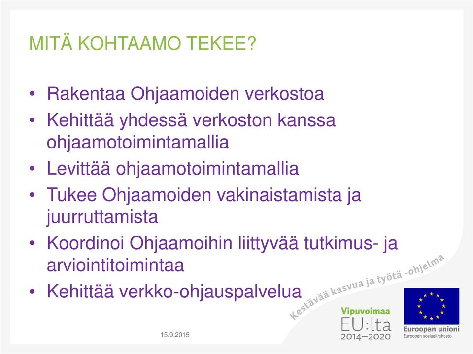 ohjaamotoimintamallia Levittää ohjaamotoimintamallia Tukee Ohjaamoiden