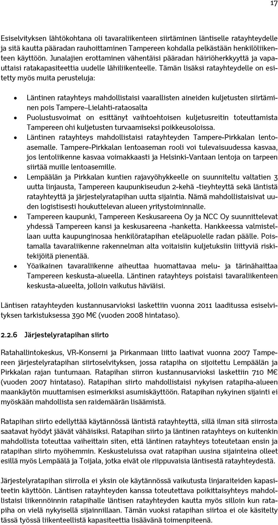 Tämän lisäksi ratayhteydelle on esitetty myös muita perusteluja: Läntinen ratayhteys mahdollistaisi vaarallisten aineiden kuljetusten siirtäminen pois Tampere-Lielahti-rataosalta Puolustusvoimat on