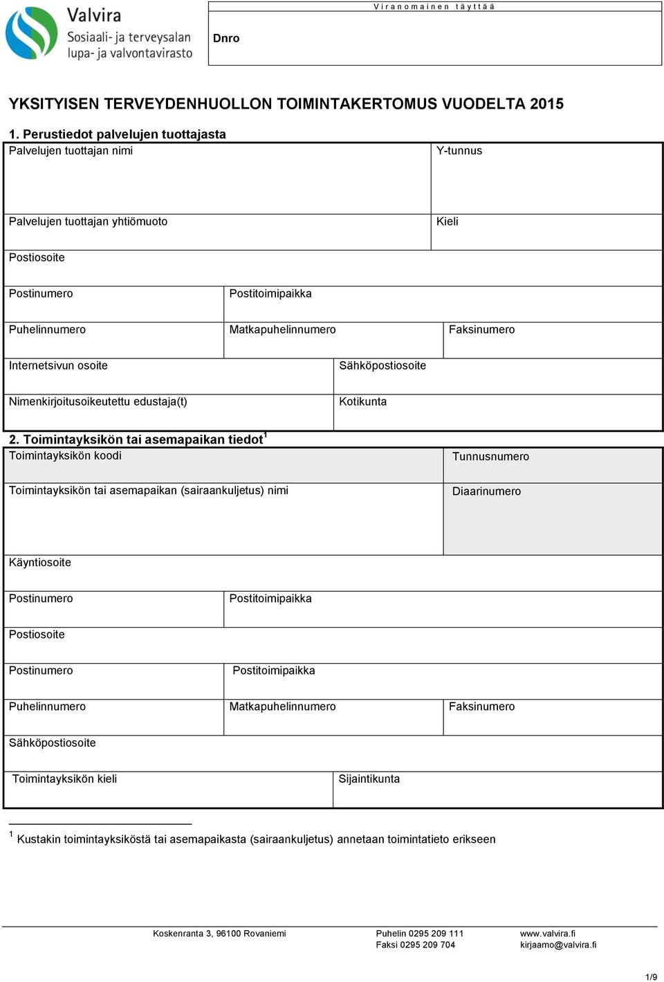 Nimenkirjoitusoikeutettu edustaja(t) Kotikunta 2.