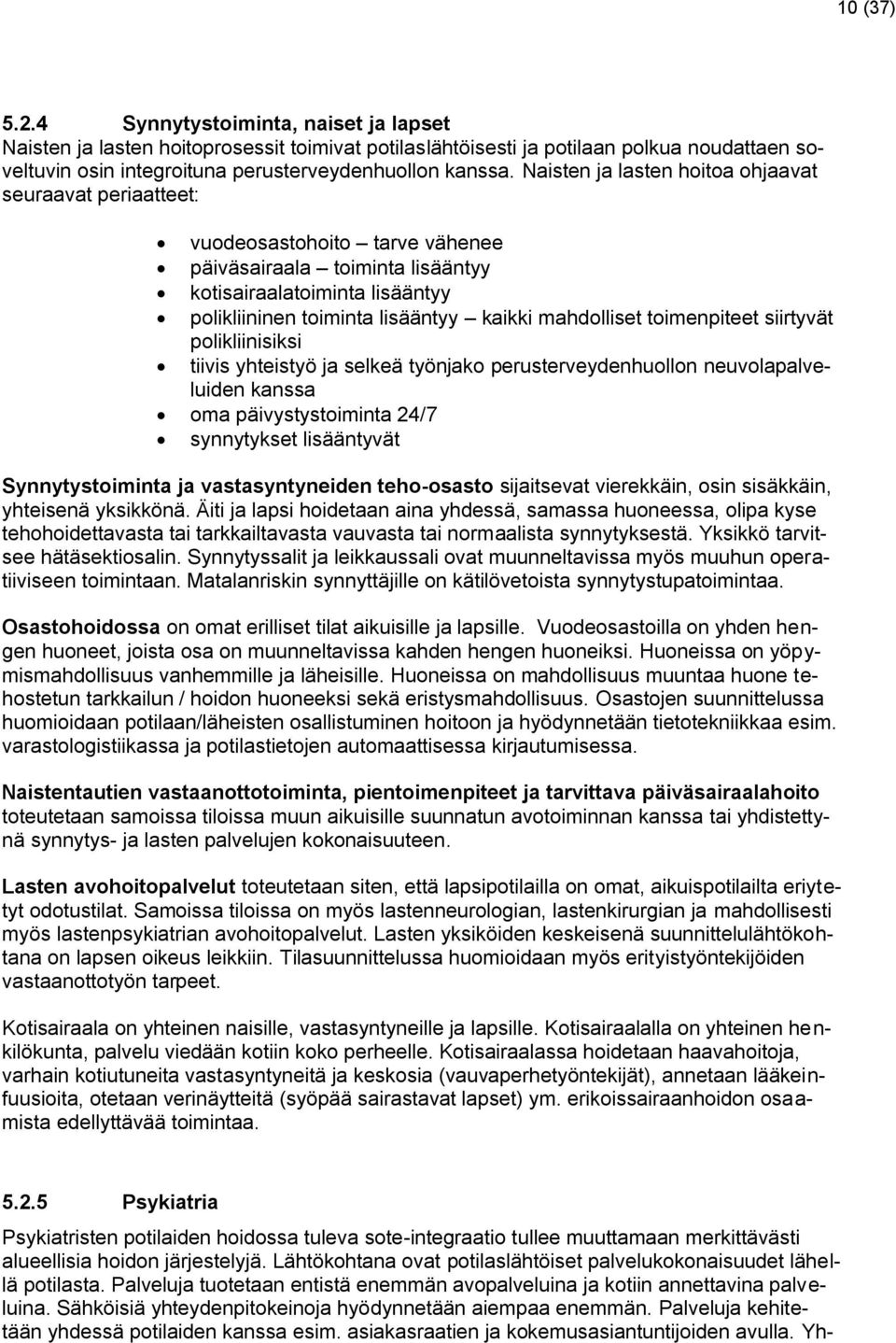 mahdolliset toimenpiteet siirtyvät polikliinisiksi tiivis yhteistyö ja selkeä työnjako perusterveydenhuollon neuvolapalveluiden kanssa oma päivystystoiminta 24/7 synnytykset lisääntyvät