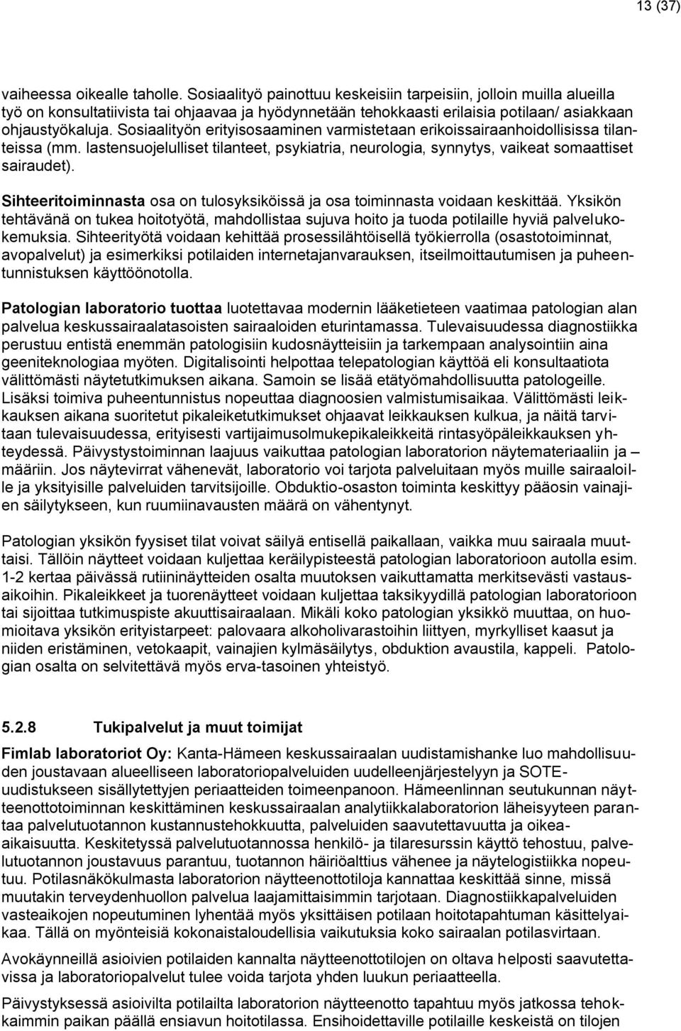 Sosiaalityön erityisosaaminen varmistetaan erikoissairaanhoidollisissa tilanteissa (mm. lastensuojelulliset tilanteet, psykiatria, neurologia, synnytys, vaikeat somaattiset sairaudet).