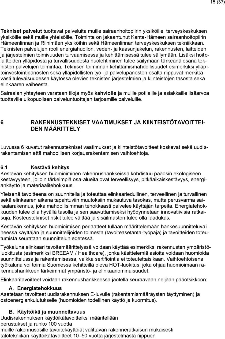 Teknisten palvelujen rooli energiahuollon, veden- ja kaasunjakelun, rakennusten, laitteiden ja järjestelmien toimivuuden turvaamisessa ja kehittämisessä tulee säilymään.