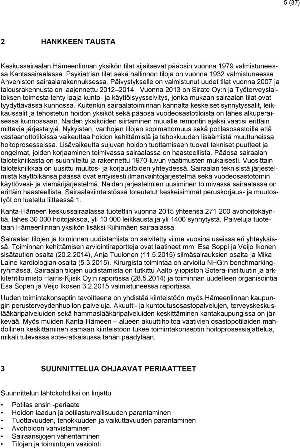 Päivystykselle on valmistunut uudet tilat vuonna 2007 ja talousrakennusta on laajennettu 2012 2014.