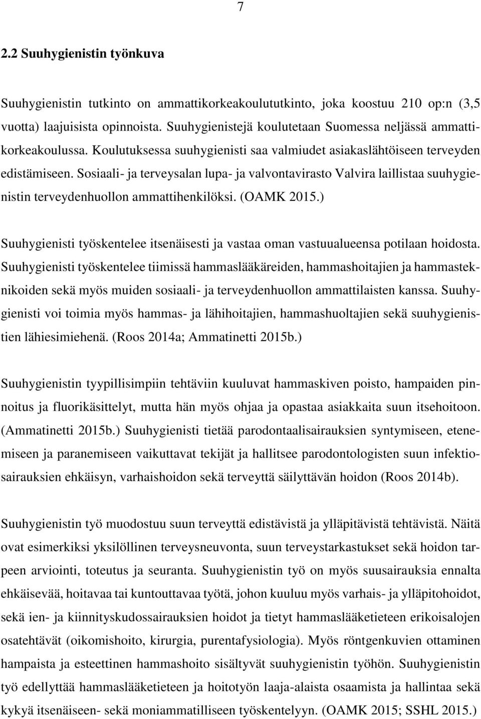 Sosiaali- ja terveysalan lupa- ja valvontavirasto Valvira laillistaa suuhygienistin terveydenhuollon ammattihenkilöksi. (OAMK 2015.