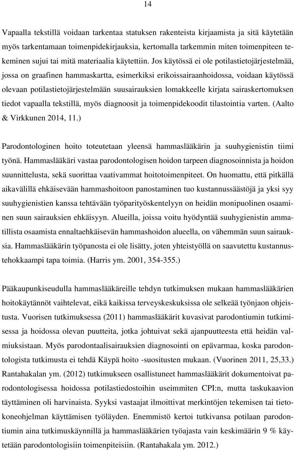 Jos käytössä ei ole potilastietojärjestelmää, jossa on graafinen hammaskartta, esimerkiksi erikoissairaanhoidossa, voidaan käytössä olevaan potilastietojärjestelmään suusairauksien lomakkeelle