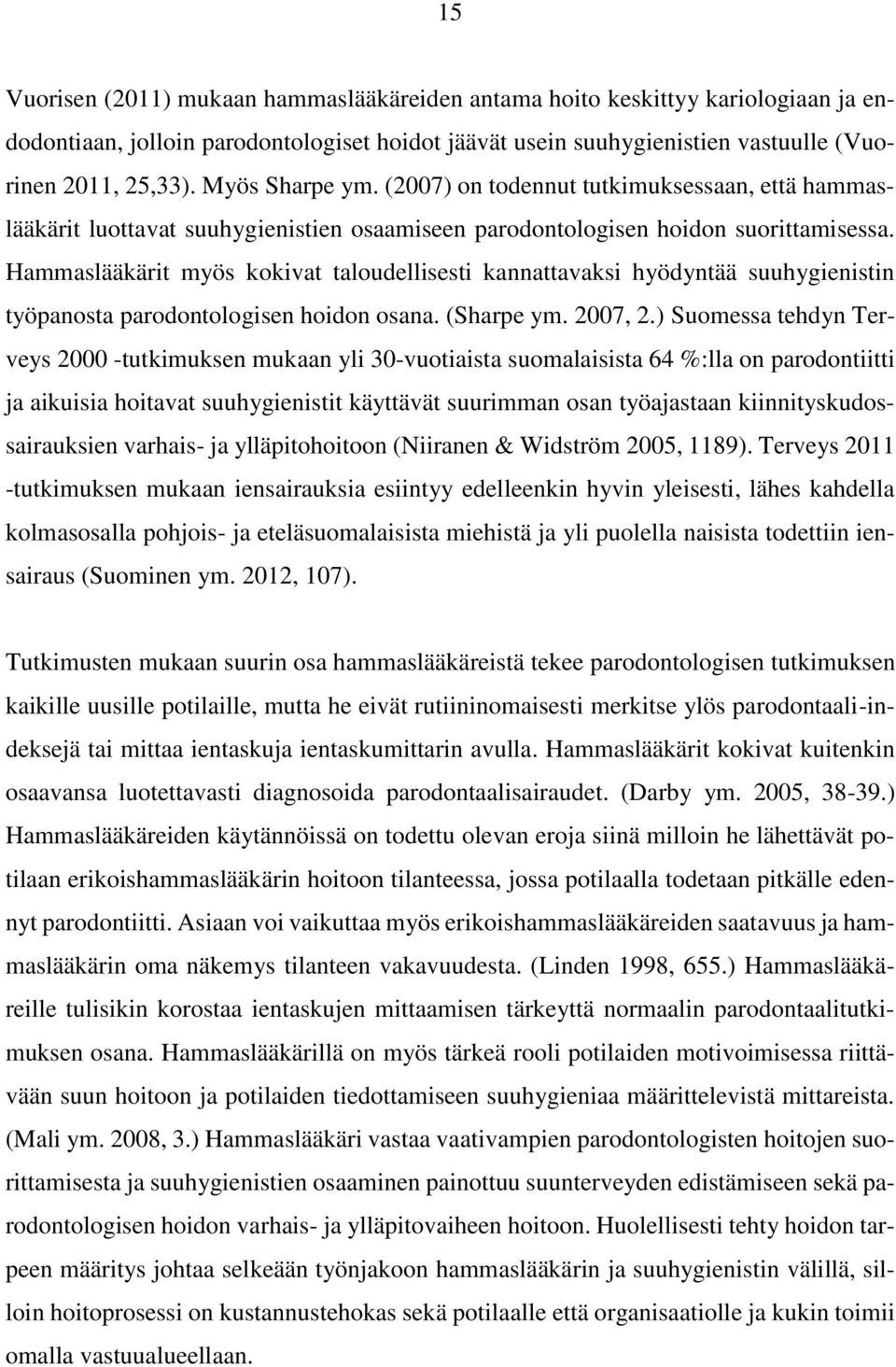 Hammaslääkärit myös kokivat taloudellisesti kannattavaksi hyödyntää suuhygienistin työpanosta parodontologisen hoidon osana. (Sharpe ym. 2007, 2.