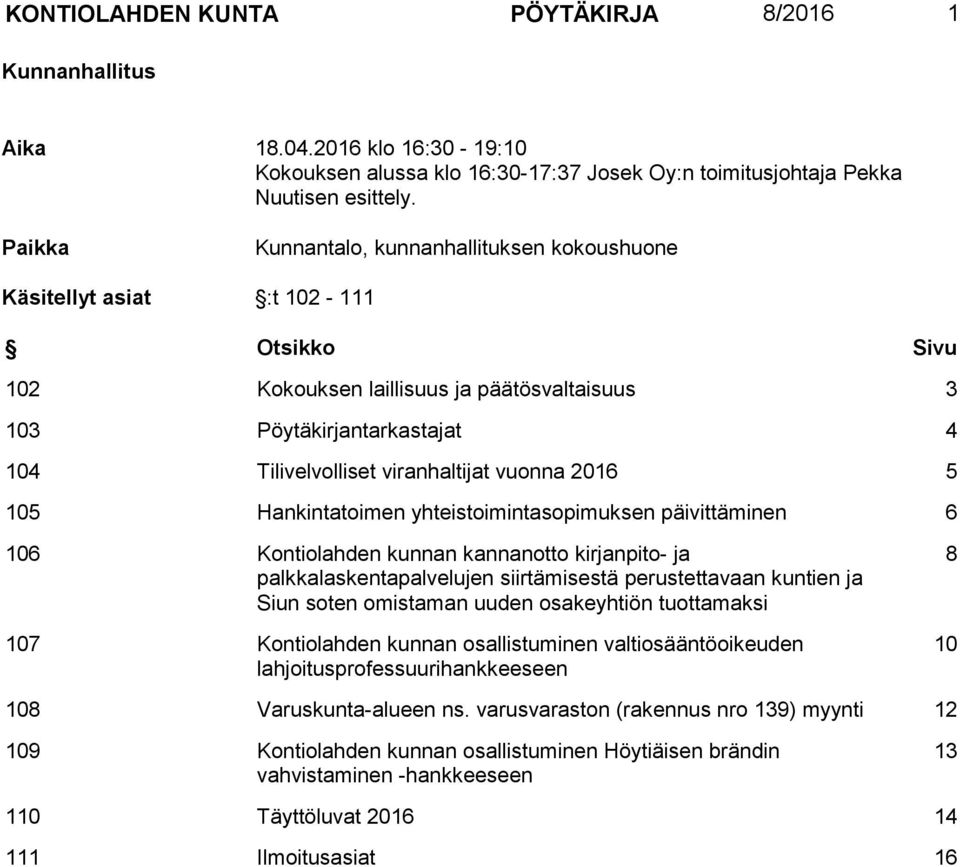 vuonna 2016 5 105 Hankintatoimen yhteistoimintasopimuksen päivittäminen 6 106 Kontiolahden kunnan kannanotto kirjanpito- ja palkkalaskentapalvelujen siirtämisestä perustettavaan kuntien ja Siun soten