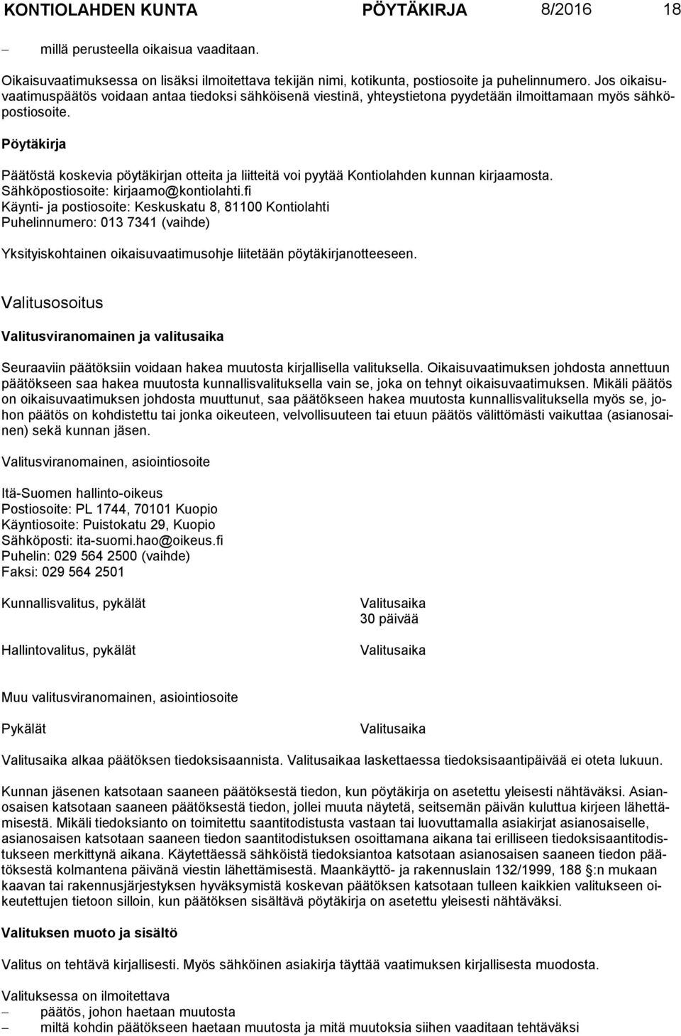Pöytäkirja Päätöstä koskevia pöytäkirjan otteita ja liitteitä voi pyytää Kontiolahden kunnan kirjaamosta. Sähköpostiosoite: kirjaamo@kontiolahti.