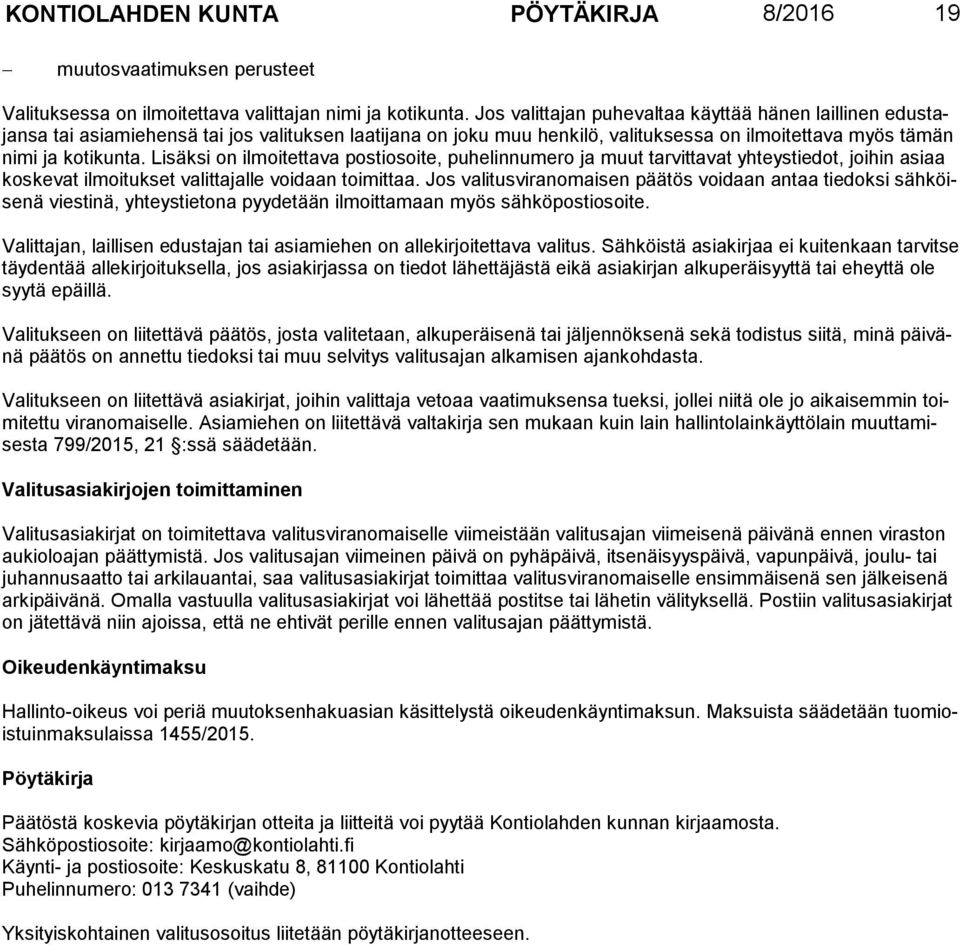 Lisäksi on ilmoitettava postiosoite, puhelinnumero ja muut tarvittavat yhteystiedot, joihin asiaa kos ke vat il moi tukset valittajalle voidaan toimittaa.