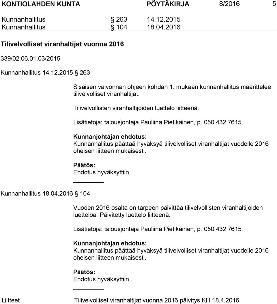 Lisätietoja: talousjohtaja Pauliina Pietikäinen, p. 050 432 7615. Kunnanhallitus päättää hyväksyä tilivelvolliset viranhaltijat vuodelle 2016 oheisen liitteen mukaisesti.