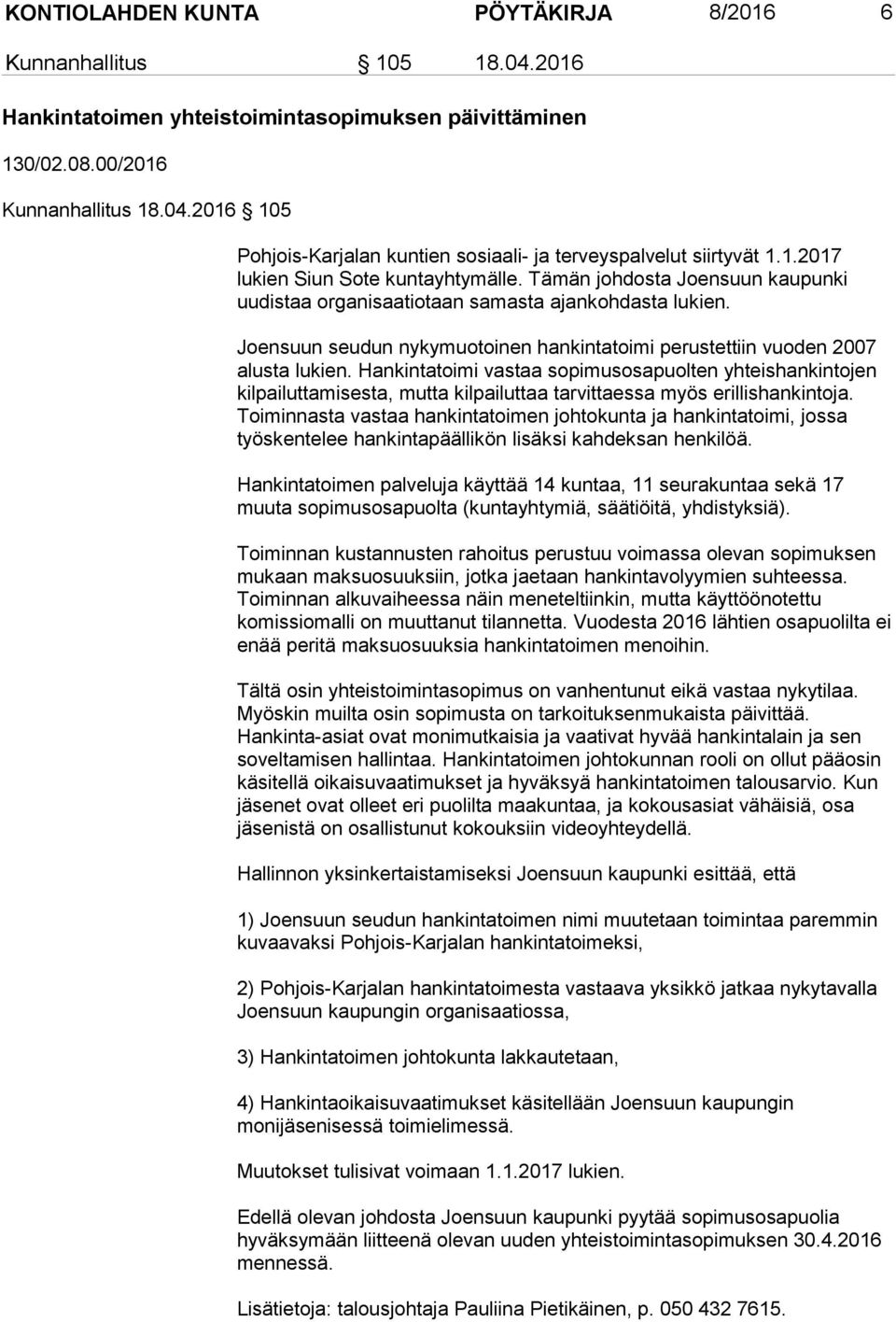 Joensuun seudun nykymuotoinen hankintatoimi perustettiin vuoden 2007 alusta lukien.