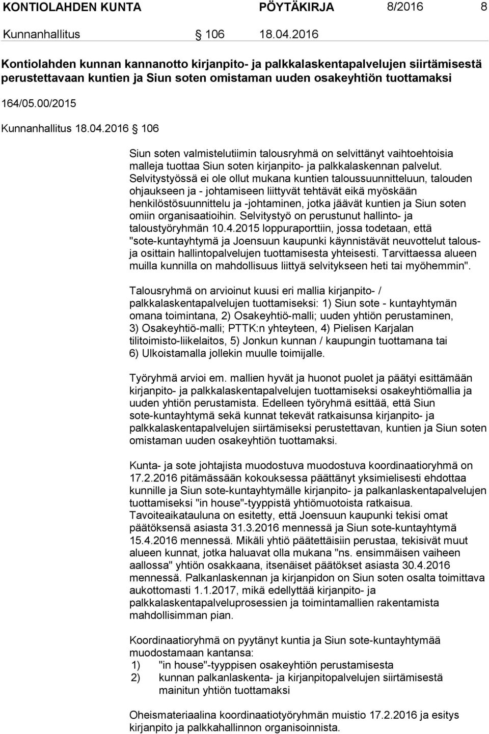 04.2016 106 Siun soten valmistelutiimin talousryhmä on selvittänyt vaihtoehtoisia malleja tuottaa Siun soten kirjanpito- ja palkkalaskennan palvelut.