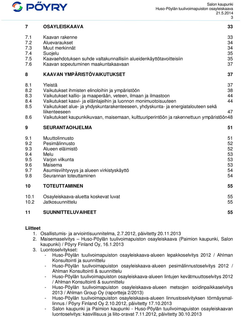 3 Vaikutukset kallio- ja maaperään, veteen, ilmaan ja ilmastoon 44 8.4 Vaikutukset kasvi- ja eläinlajeihin ja luonnon monimuotoisuuteen 44 8.