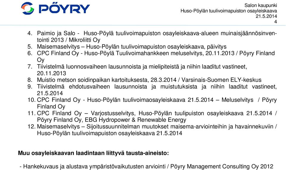 Muistio metson soidinpaikan kartoituksesta, 28.3.2014 / Varsinais-Suomen ELY-keskus 9. Tiivistelmä ehdotusvaiheen lausunnoista ja muistutuksista ja niihin laaditut vastineet, 10.