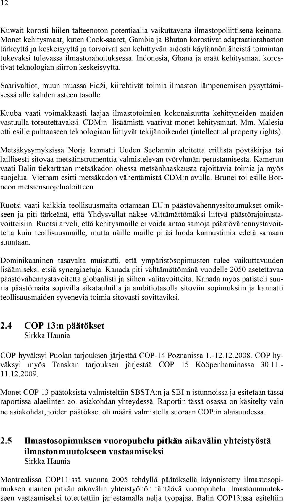 ilmastorahoituksessa. Indonesia, Ghana ja eräät kehitysmaat korostivat teknologian siirron keskeisyyttä.