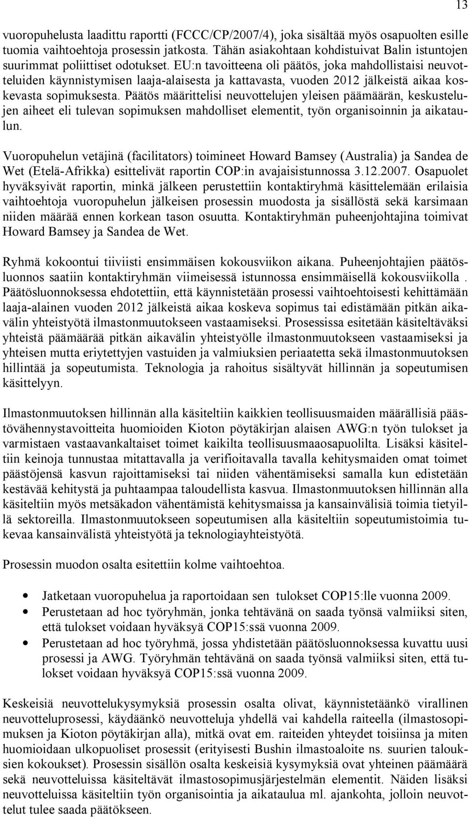 EU:n tavoitteena oli päätös, joka mahdollistaisi neuvotteluiden käynnistymisen laaja alaisesta ja kattavasta, vuoden 2012 jälkeistä aikaa koskevasta sopimuksesta.