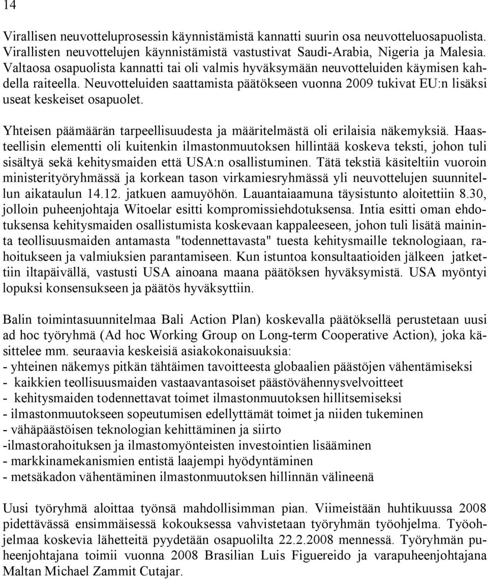 Yhteisen päämäärän tarpeellisuudesta ja määritelmästä oli erilaisia näkemyksiä.