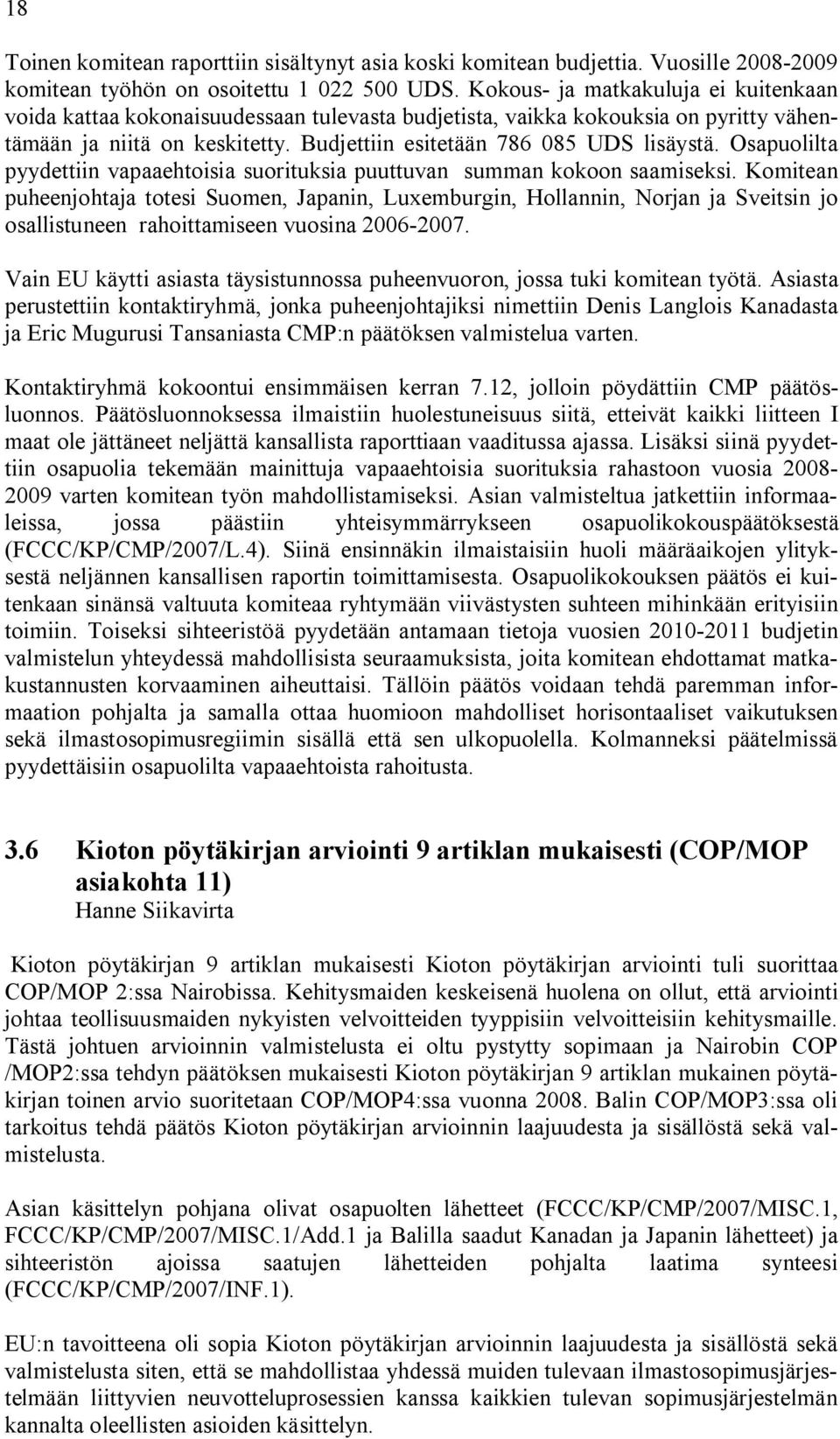 Osapuolilta pyydettiin vapaaehtoisia suorituksia puuttuvan summan kokoon saamiseksi.