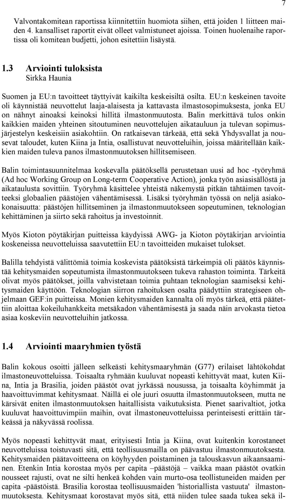 EU:n keskeinen tavoite oli käynnistää neuvottelut laaja alaisesta ja kattavasta ilmastosopimuksesta, jonka EU on nähnyt ainoaksi keinoksi hillitä ilmastonmuutosta.
