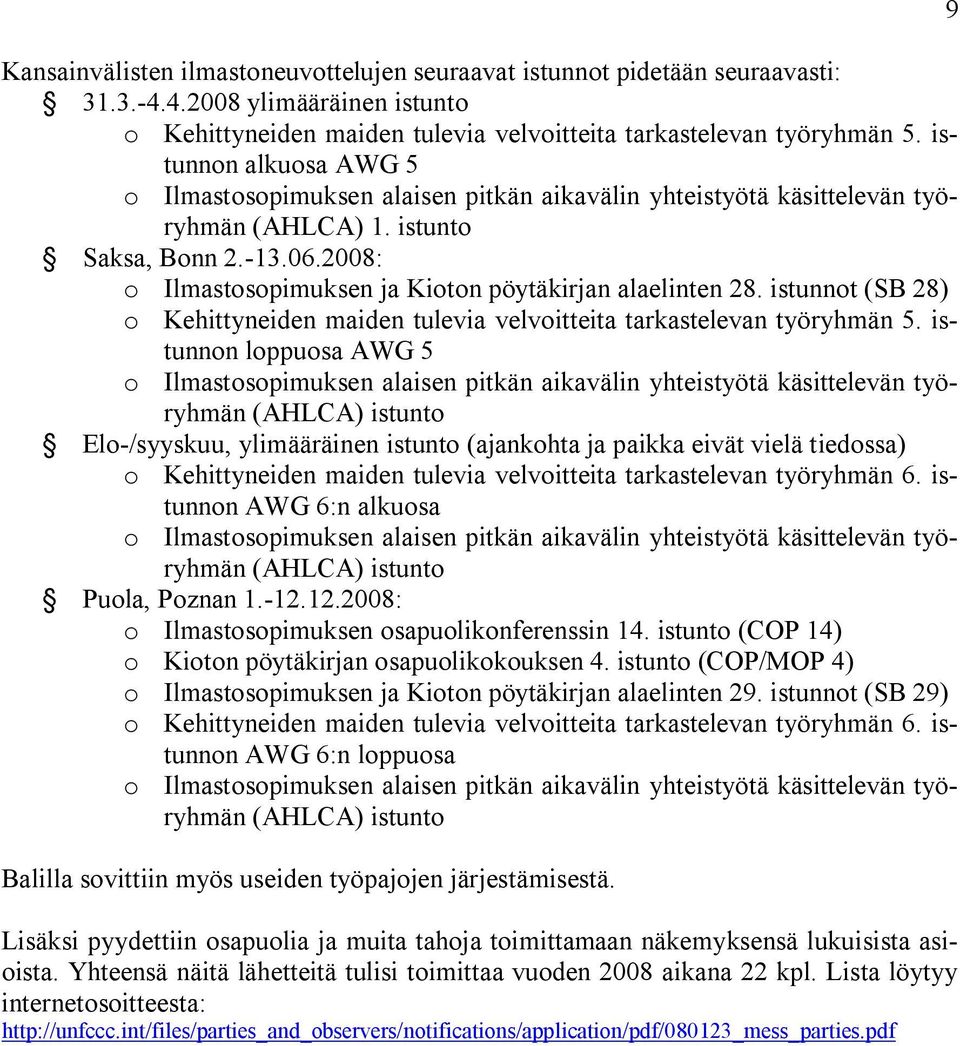 2008: o Ilmastosopimuksen ja Kioton pöytäkirjan alaelinten 28. istunnot (SB 28) o Kehittyneiden maiden tulevia velvoitteita tarkastelevan työryhmän 5.