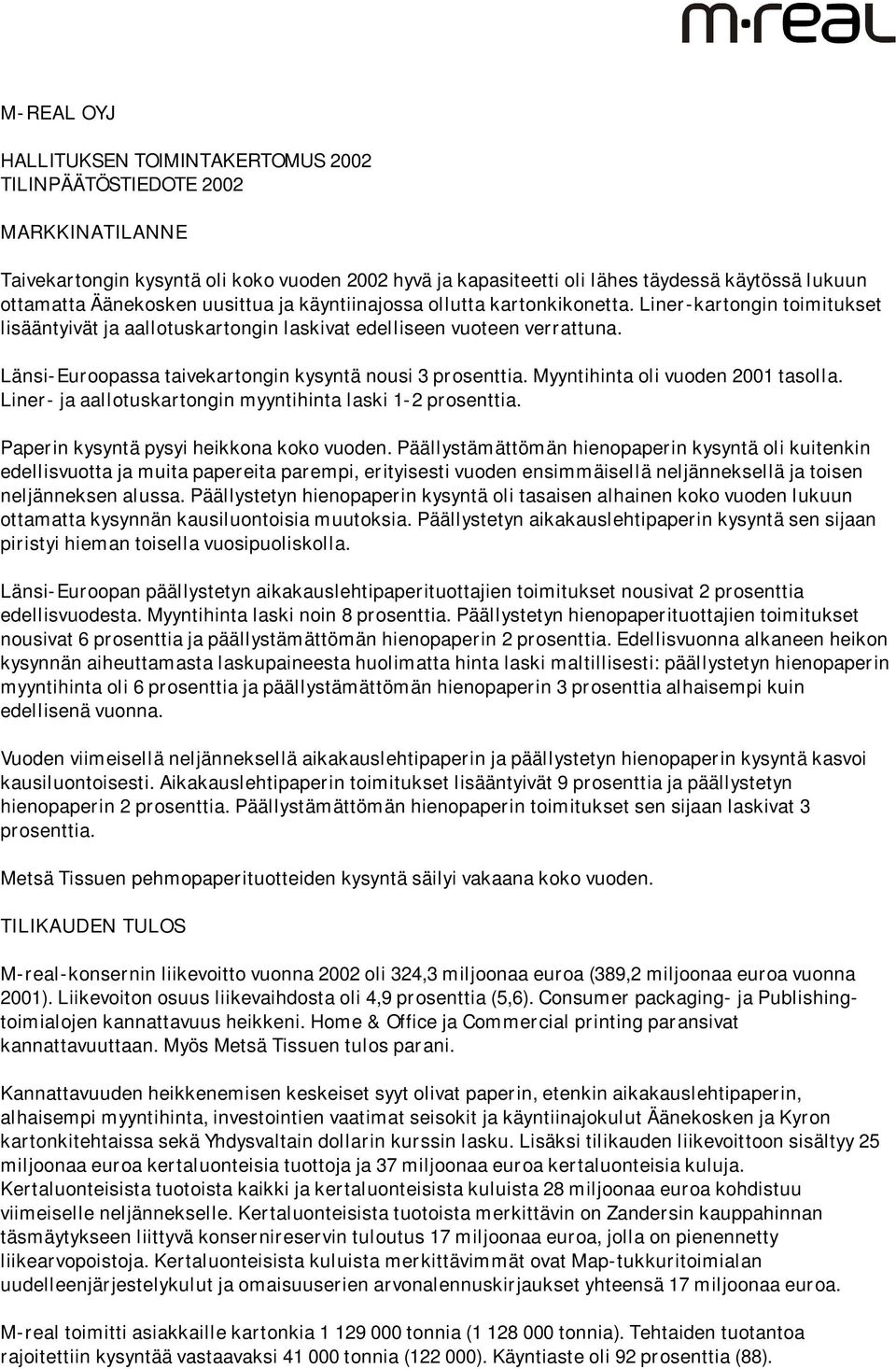 Länsi-Euroopassa taivekartongin kysyntä nousi 3 prosenttia. Myyntihinta oli vuoden 2001 tasolla. Liner- ja aallotuskartongin myyntihinta laski 1-2 prosenttia.