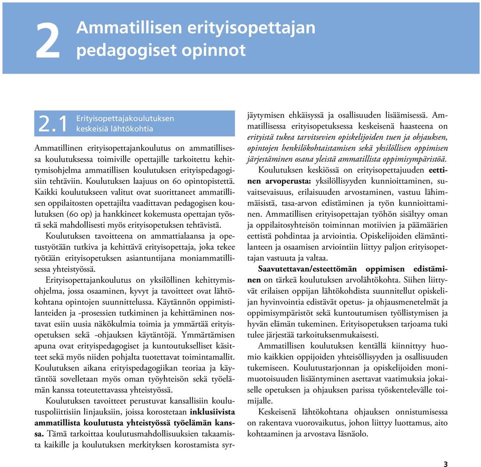 erityispedagogisiin tehtäviin. Koulutuksen laajuus on 60 opintopistettä.