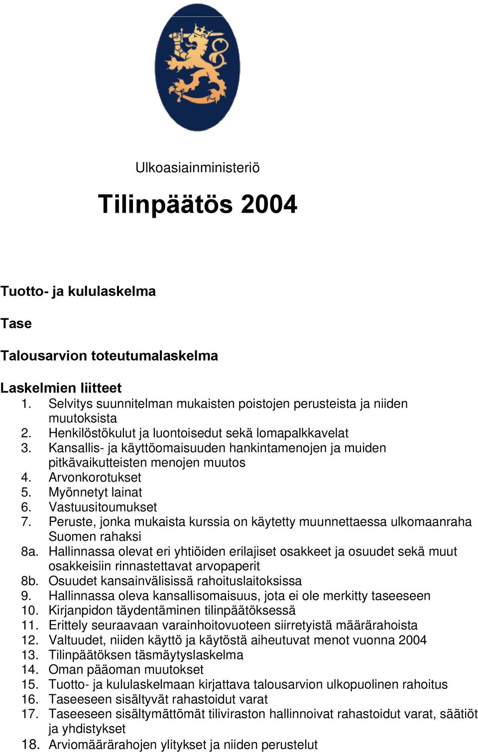 Vastuusitoumukset 7. Peruste, jonka mukaista kurssia on käytetty muunnettaessa ulkomaanraha Suomen rahaksi 8a.